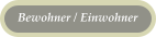 Bewohner / Einwohner