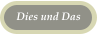 Dies und Das