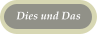 Dies und Das