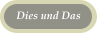 Dies und Das