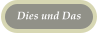 Dies und Das