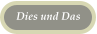Dies und Das