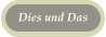 Dies und Das