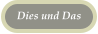 Dies und Das