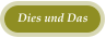 Dies und Das