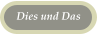 Dies und Das