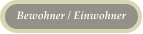 Bewohner / Einwohner