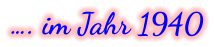 …. im Jahr 1940