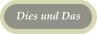 Dies und Das