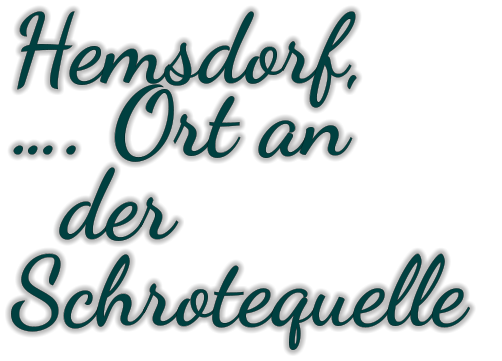 Hemsdorf,  …. Ort an   der Schrotequelle