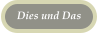 Dies und Das