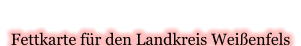 Fettkarte für den Landkreis Weißenfels