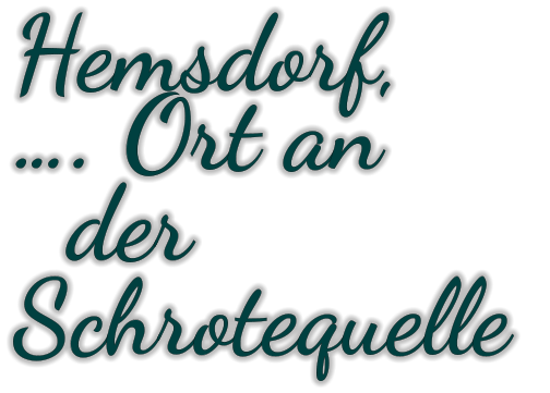 Hemsdorf,  …. Ort an   der Schrotequelle