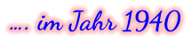 …. im Jahr 1940