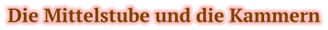 Die Mittelstube und die Kammern