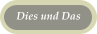 Dies und Das